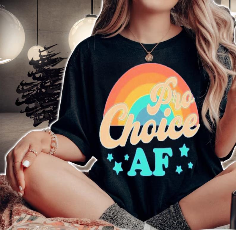 Pro Choice AF Shirt t-shirt