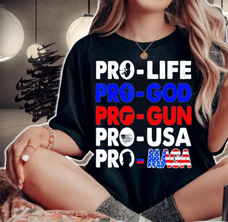 Pro Life Pro God Pro Gun Pro USA Pro MAGA Trump USA Flag T-Shirt t-shirt