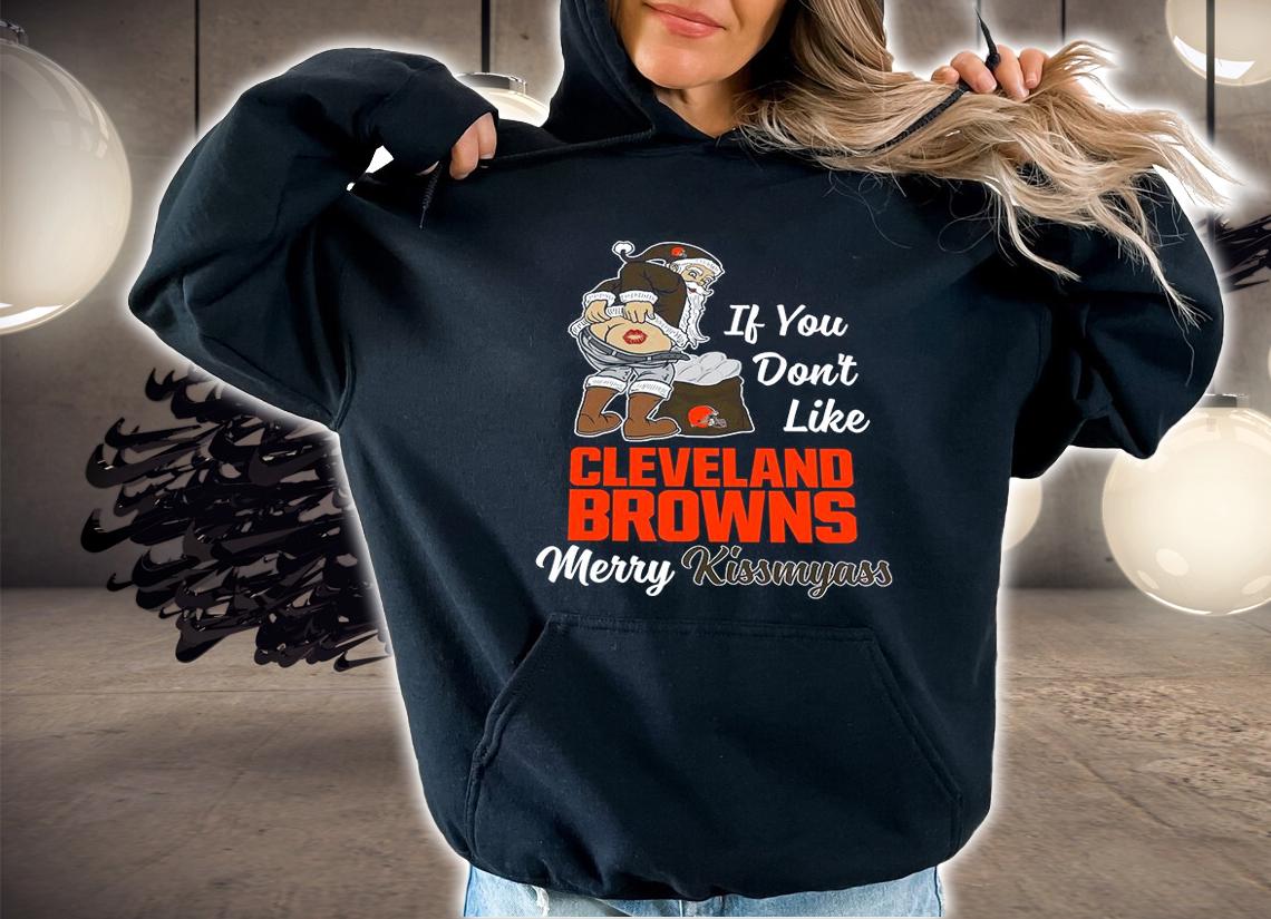Santa Claus If You Dont Like Cleveland Browns Merry Kissmyass Christmas t-shirt hoodie