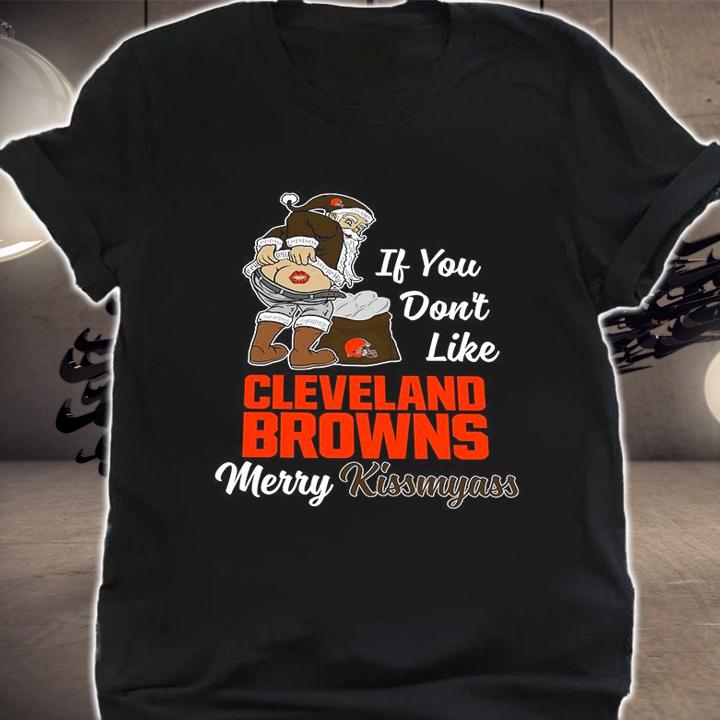 Santa Claus If You Dont Like Cleveland Browns Merry Kissmyass Christmas t-shirt shirt