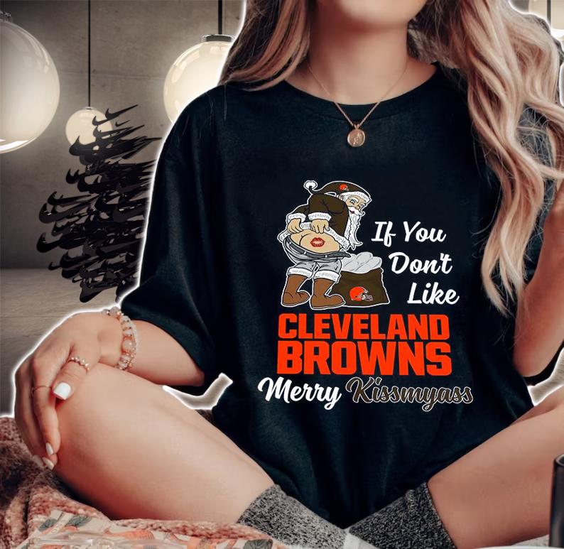 Santa Claus If You Dont Like Cleveland Browns Merry Kissmyass Christmas t-shirt woman shirt
