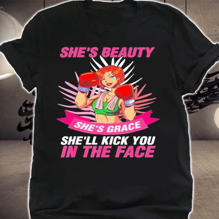 She's Beauty She's Grace Shell Kick You In The Face T-Shirt t-shirt