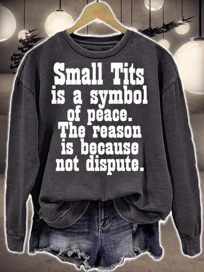 Small Tits Is A Symbol Of Peace The Reason Is Because Not Dispute Shirt t-shirt