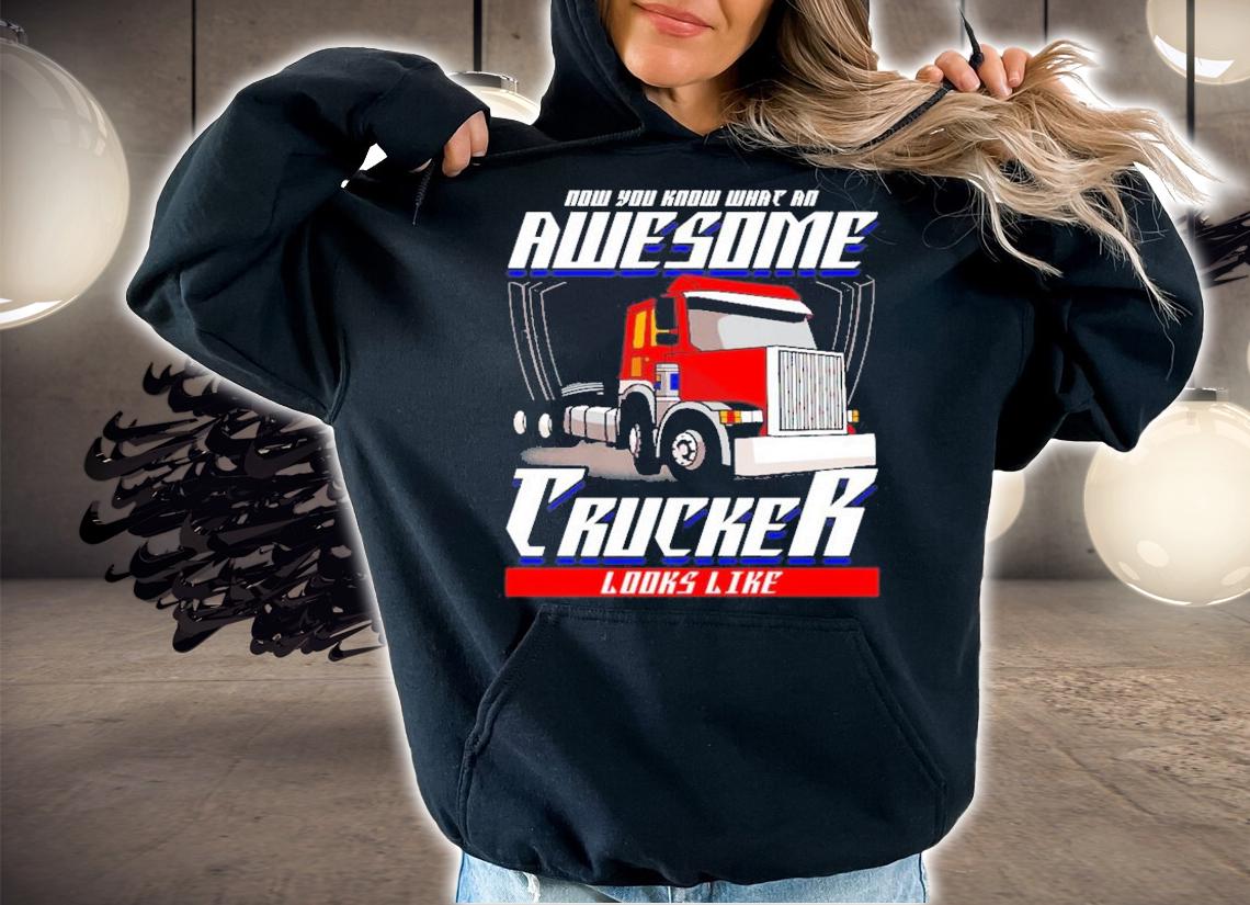 Trucker Now You Know What An Awesome Trucker Looks Like Funny Saying T-Shirt t-shirt