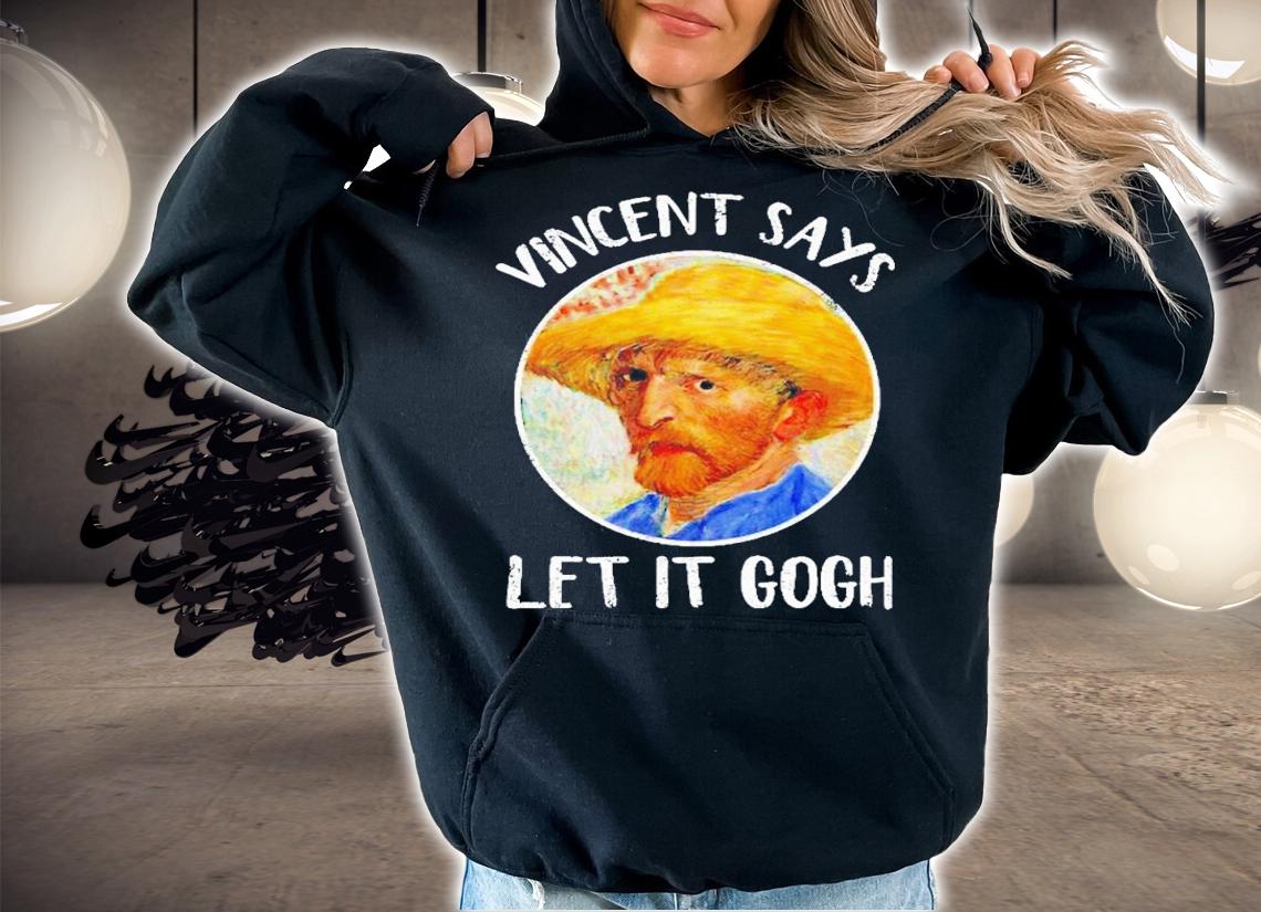 Vincent Says Let It Gogh shirt t-shirt