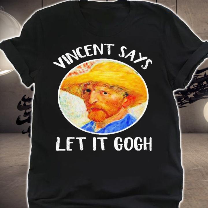Vincent Says Let It Gogh shirt t-shirt