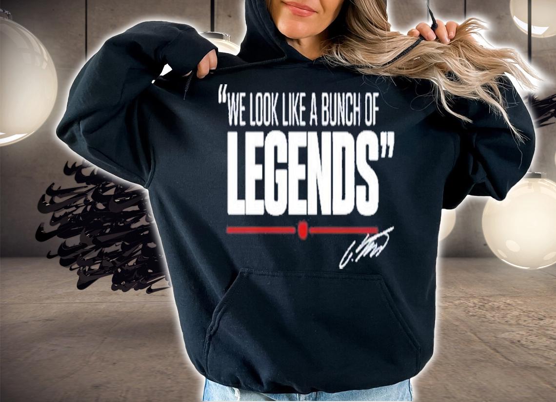 We Look Like A Bunch Of Legends T-Shirt t-shirt
