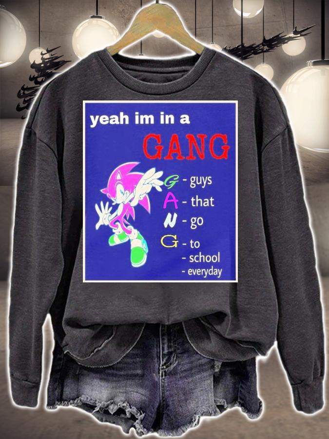 Yeah I'm In A Gang Guys That Go To School Everyday Shirt t-shirt sweatshirt