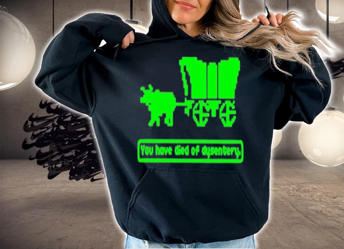You Have Died Of Dysentery T-Shirt t-shirt