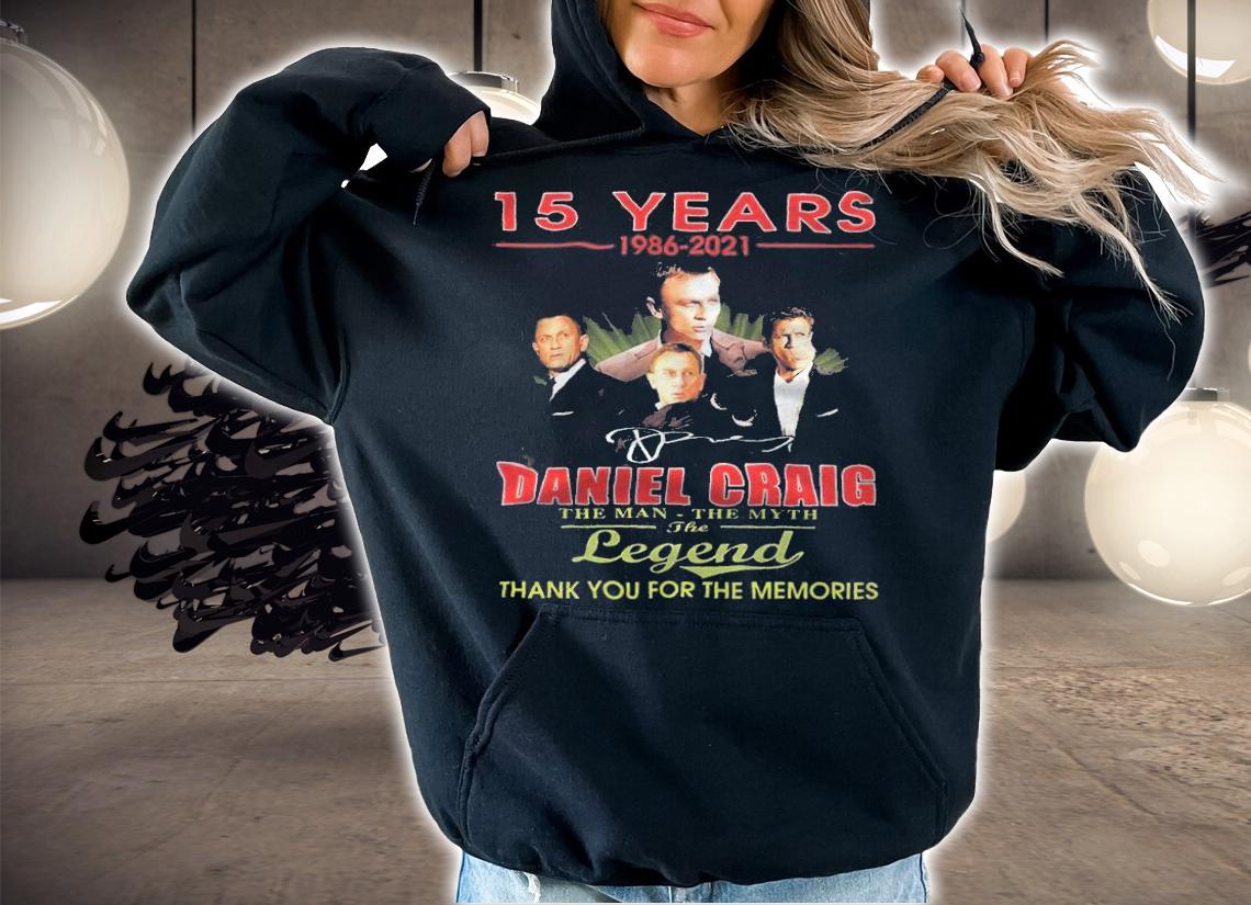 15 years 1986-2021 Daniel Craig the man the myth the legend thank you for the memories shirt t-shirt