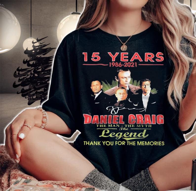15 years 1986-2021 Daniel Craig the man the myth the legend thank you for the memories shirt t-shirt