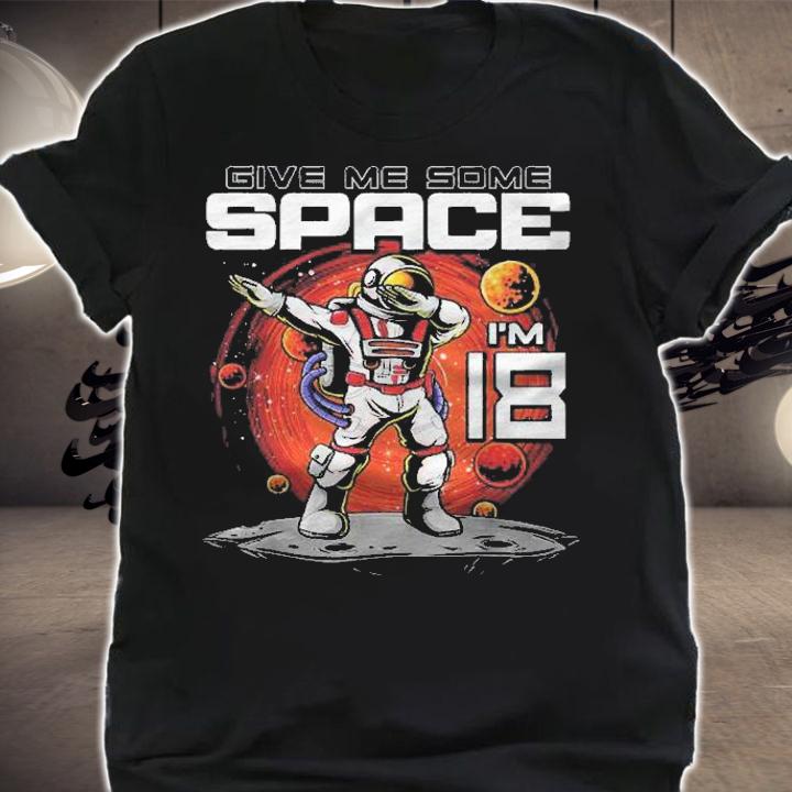 18Th Birthday Astronaut Give Me Some Space Im 18 Years Old Shirt t-shirt