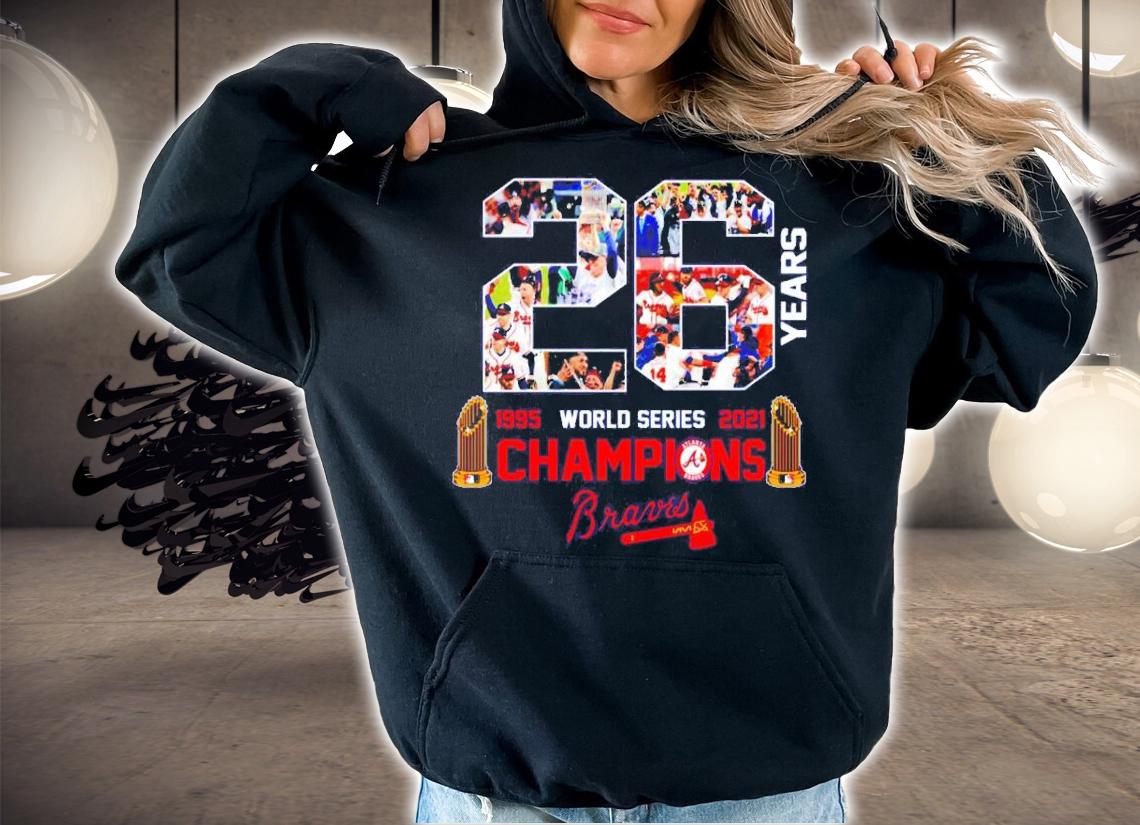 26 Years 1995-2021 Atlanta Braves World Series Champions Shirt t-shirt hoodie