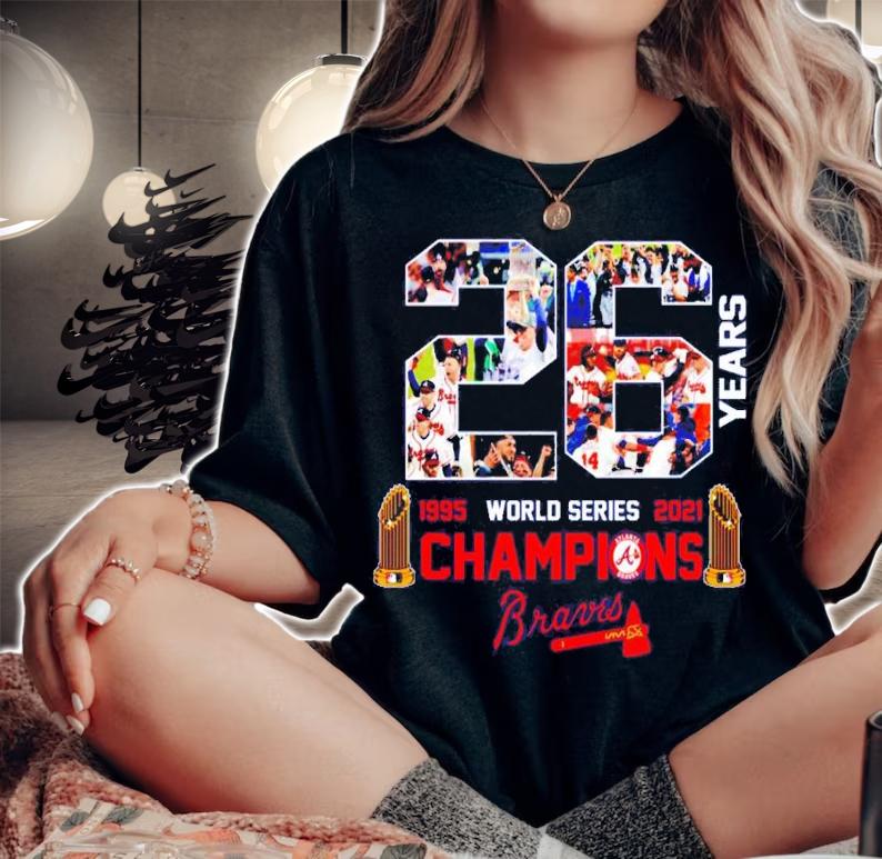 26 Years 1995-2021 Atlanta Braves World Series Champions Shirt t-shirt woman shirt
