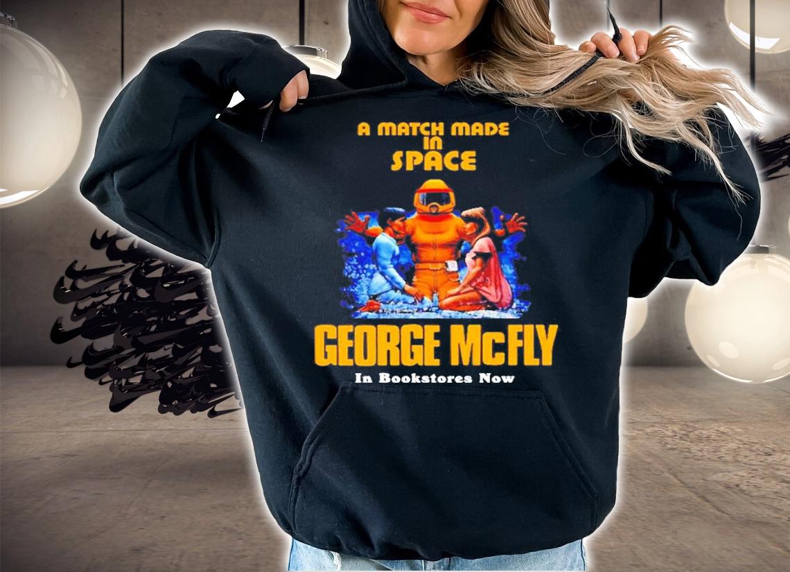A Match Made In Space George McFly In Bookstores Now Shirt t-shirt