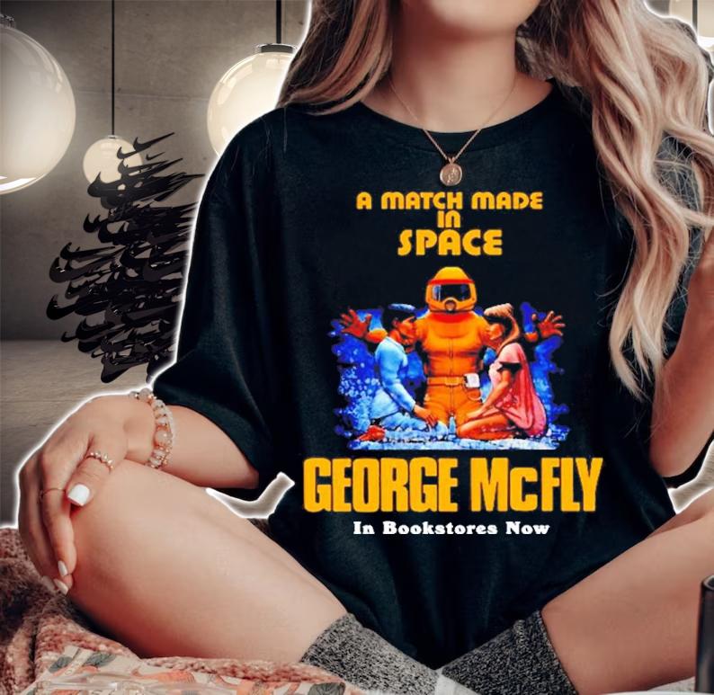 A Match Made In Space George McFly In Bookstores Now Shirt t-shirt