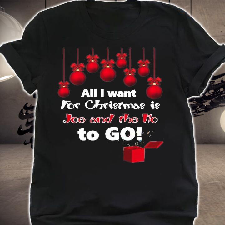 All I Want For Christmas Is Joe And The Ho To Go! Funny Anti Liberal T-Shirt t-shirt