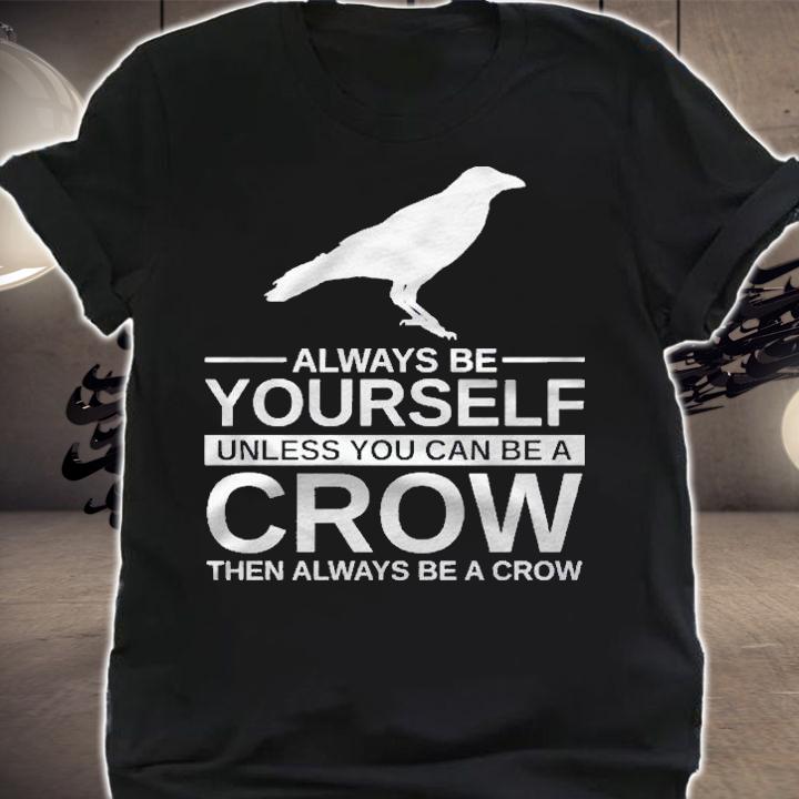 Always Be Yourself Crow Gift For Men Women Raven Bird Pullover shirt t-shirt shirt