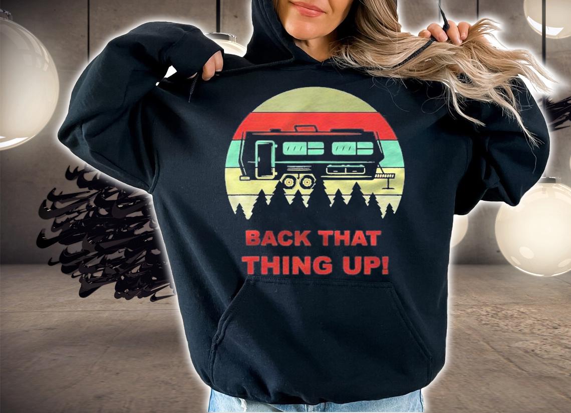 Back That Thing Up Funny Camper Rv Meme Camping Van Boondock shirt t-shirt