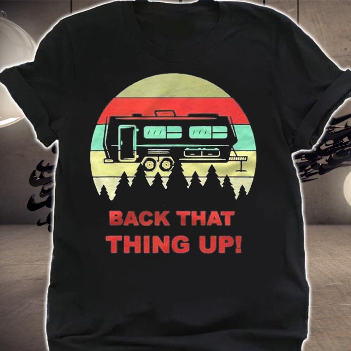 Back That Thing Up Funny Camper Rv Meme Camping Van Boondock shirt t-shirt
