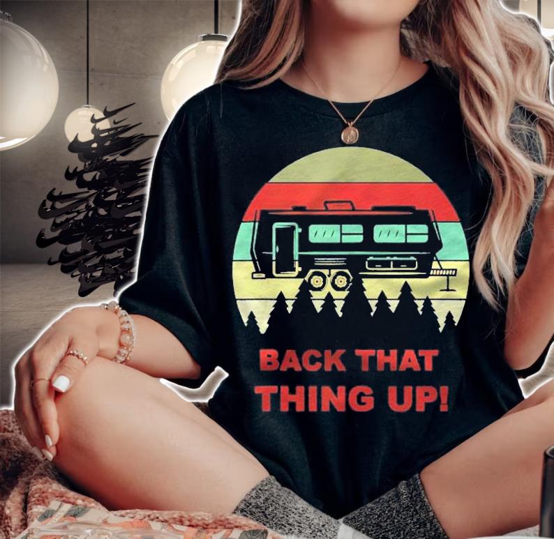 Back That Thing Up Funny Camper Rv Meme Camping Van Boondock shirt t-shirt