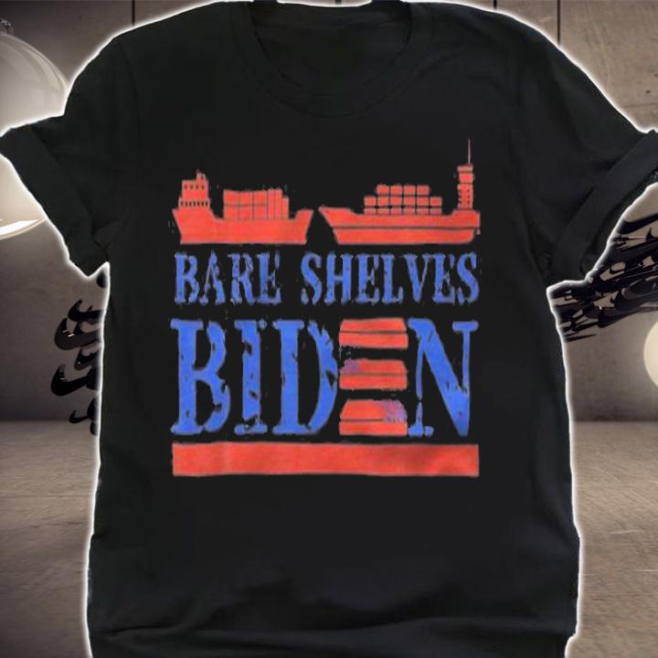 Bare Shelves Biden Funny Meme Ships T-Shirt t-shirt