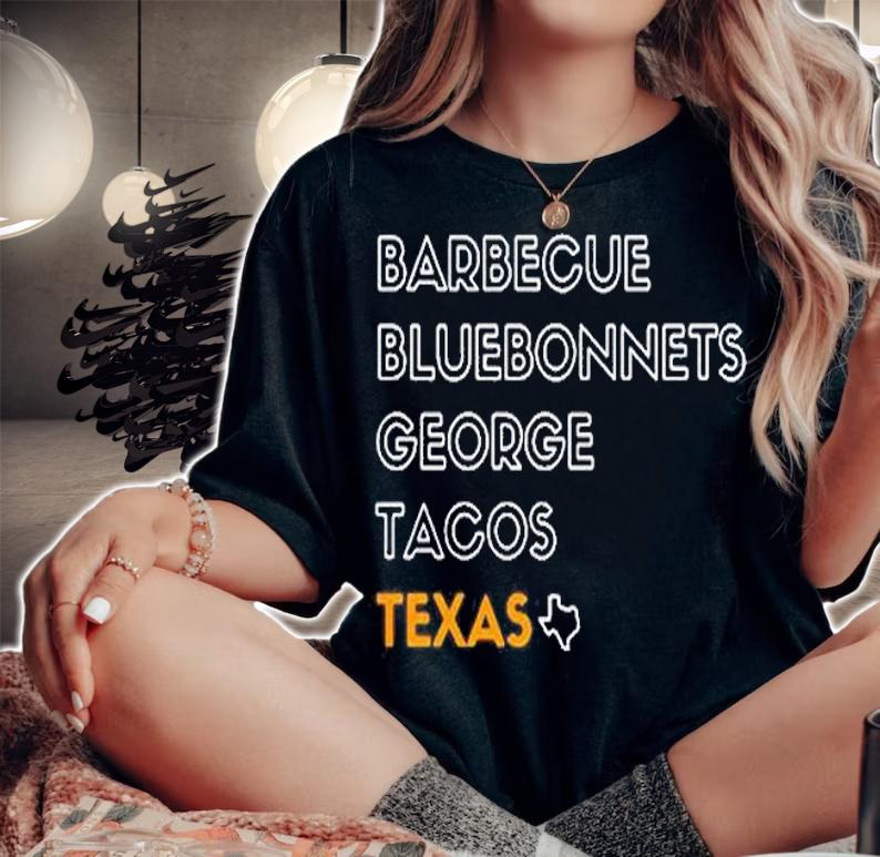 Bbq Barbecue Bluebonnets George Tacos Texas Shirt t-shirt woman shirt