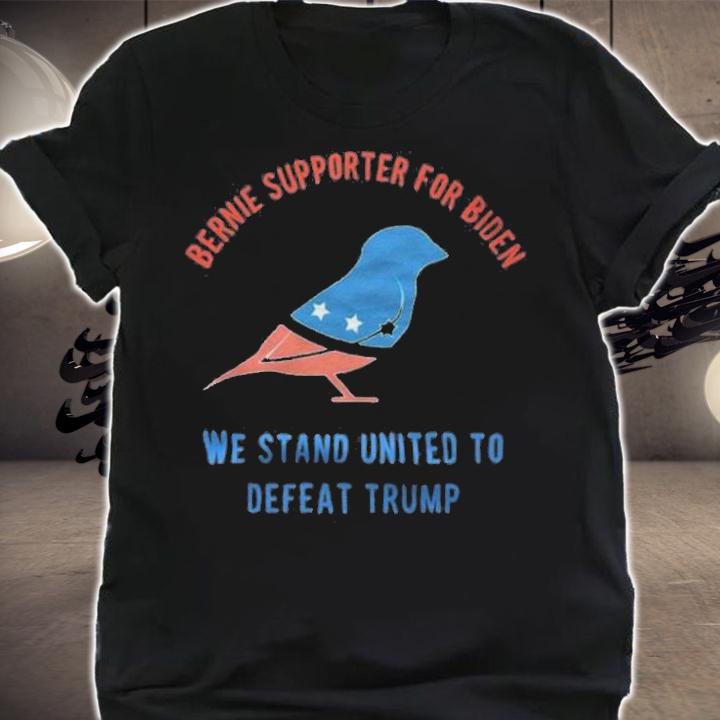 Bernie Supporter For Biden We Stand United To Defeat Trump T-Shirt t-shirt shirt