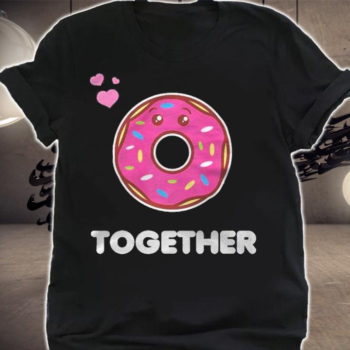Better Together His And Her Funny Matching Gift Donut Lover Shirt t-shirt