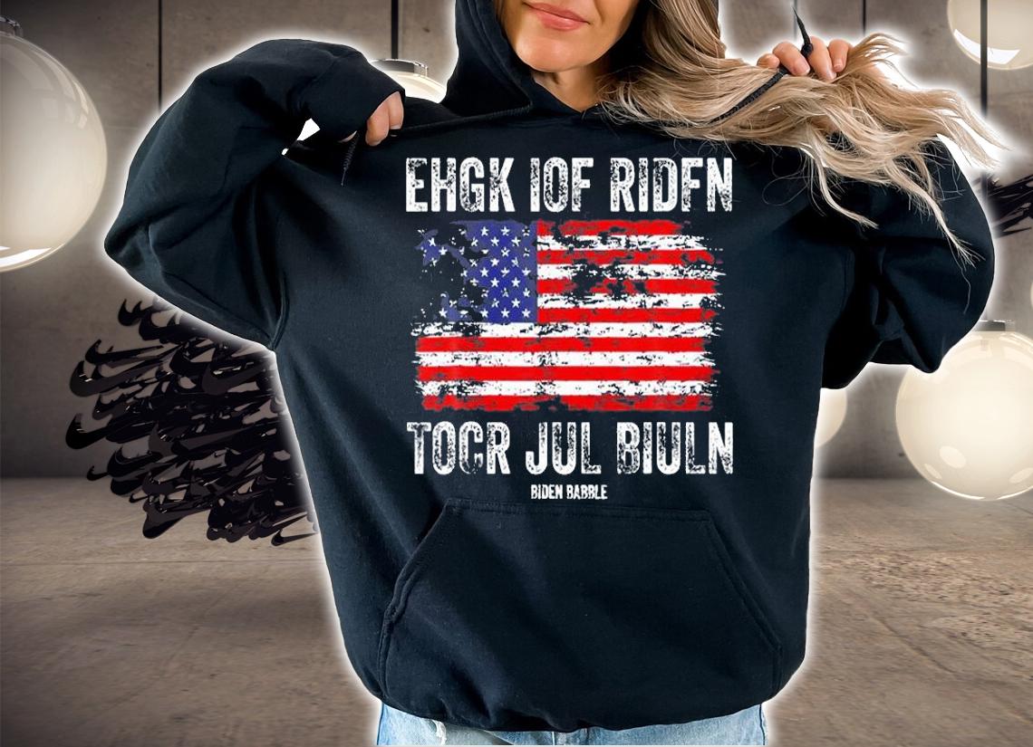 Biden Babble Ehgk Iof Ridfn Tocr Jul Biuln America USA Flag t-shirt hoodie