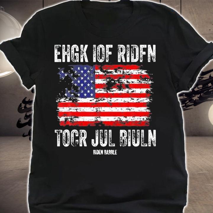 Biden Babble Ehgk Iof Ridfn Tocr Jul Biuln America USA Flag t-shirt shirt