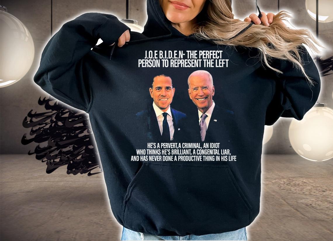 Biden The Perfect Person To Represent The Left T-Shirt t-shirt hoodie