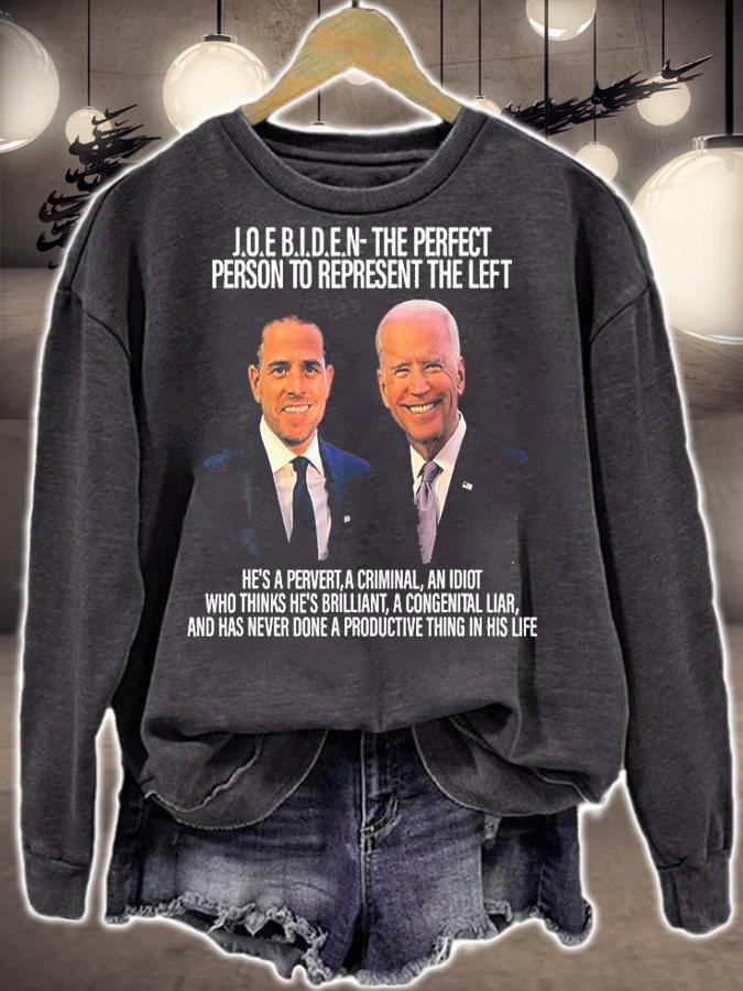 Biden The Perfect Person To Represent The Left T-Shirt t-shirt sweatshirt