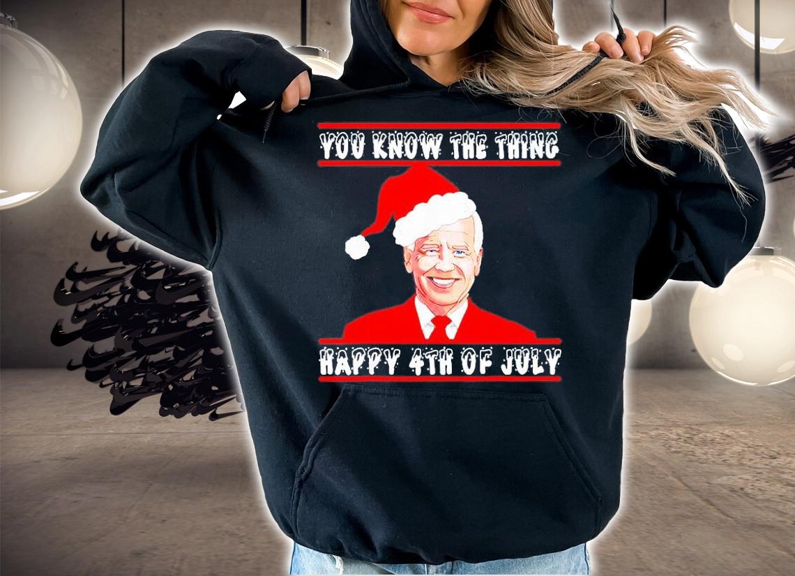 Biden You Know The Thing Happy 4th July Happy Christmas T-shirt t-shirt hoodie