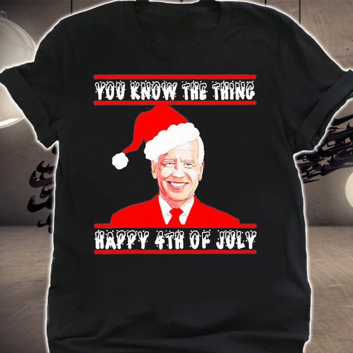 Biden You Know The Thing Happy 4th July Happy Christmas T-shirt t-shirt shirt