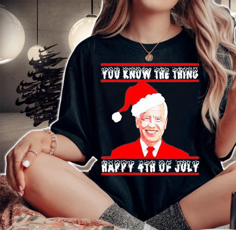 Biden You Know The Thing Happy 4th July Happy Christmas T-shirt t-shirt woman shirt