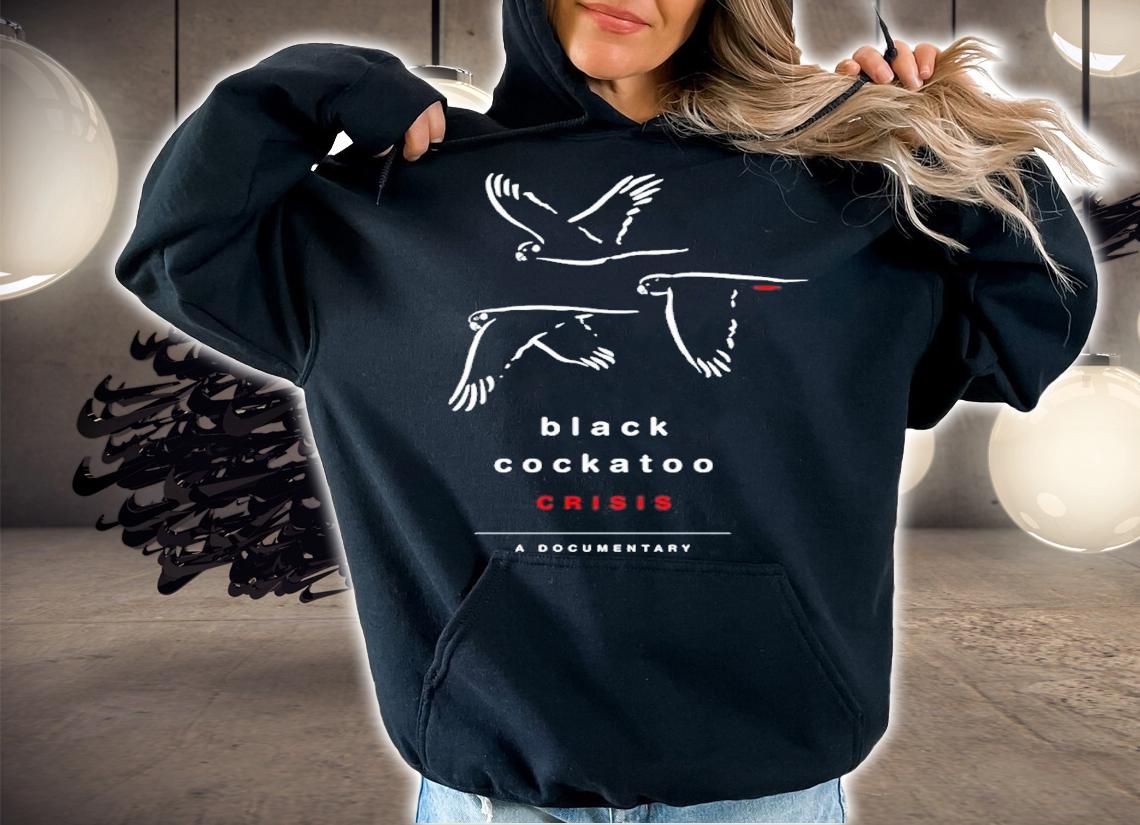 Black Cockatoo Crisis A Documentary Shirt t-shirt hoodie