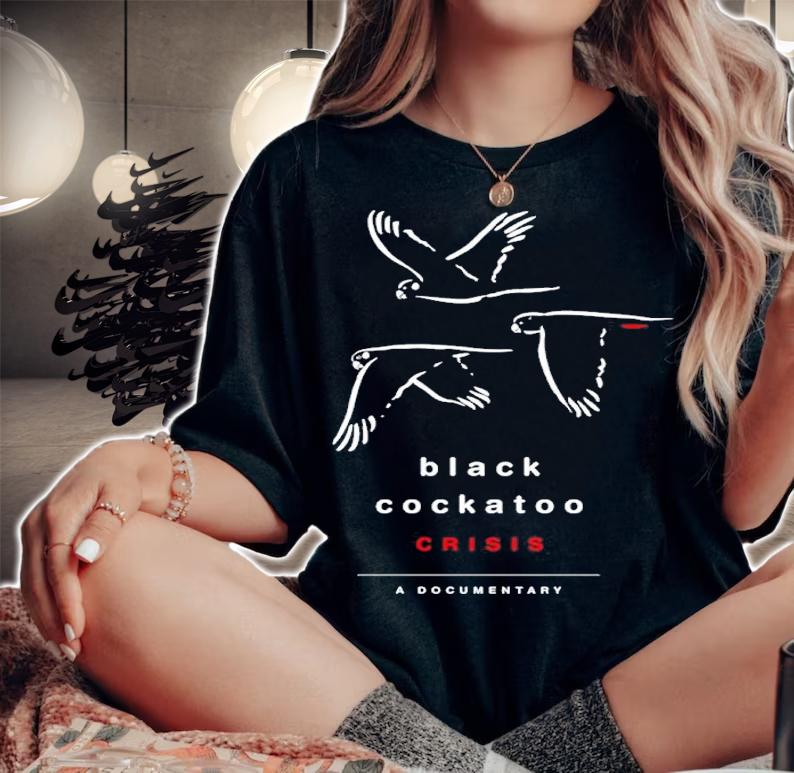 Black Cockatoo Crisis A Documentary Shirt t-shirt woman shirt
