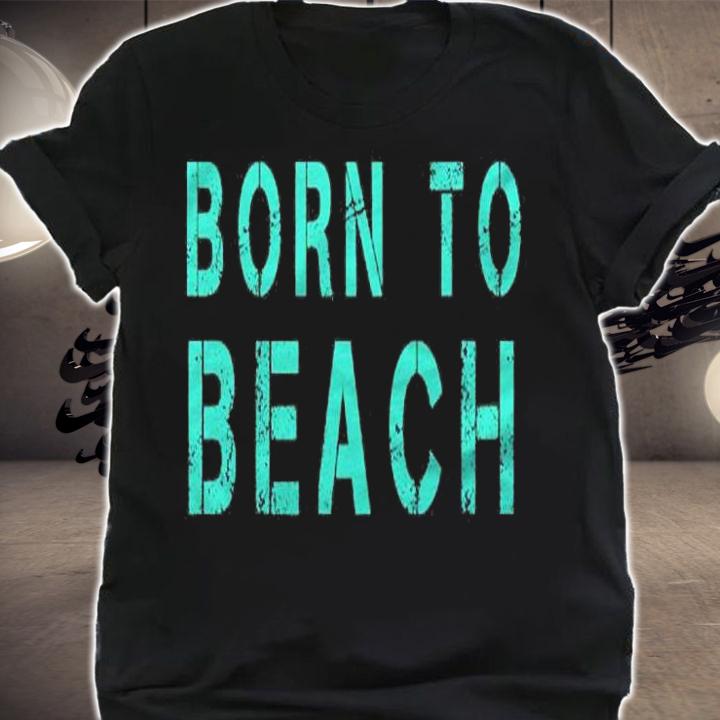 Born To Beach Oceanside Relaxing Shirt t-shirt shirt