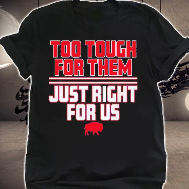 Buffalo Bills Too Tough For Them Just Right For US Shirt t-shirt shirt