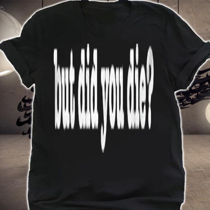 But Did You Die Workout Premium T-shirt t-shirt