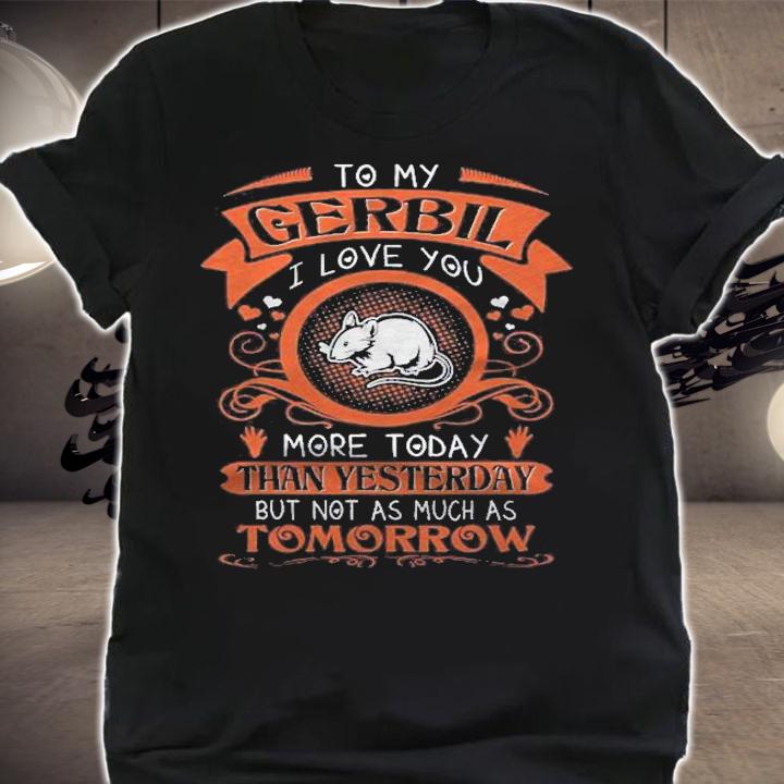 Gerbil I Love You More Today Than Yesterday shirt t-shirt shirt