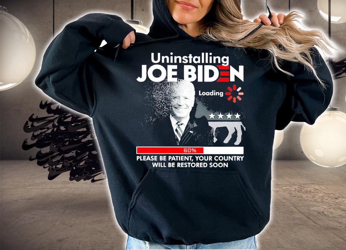 Joe Biden Uninstalling Please Be Patient Your Country Will Be Restored Soon Shirt t-shirt
