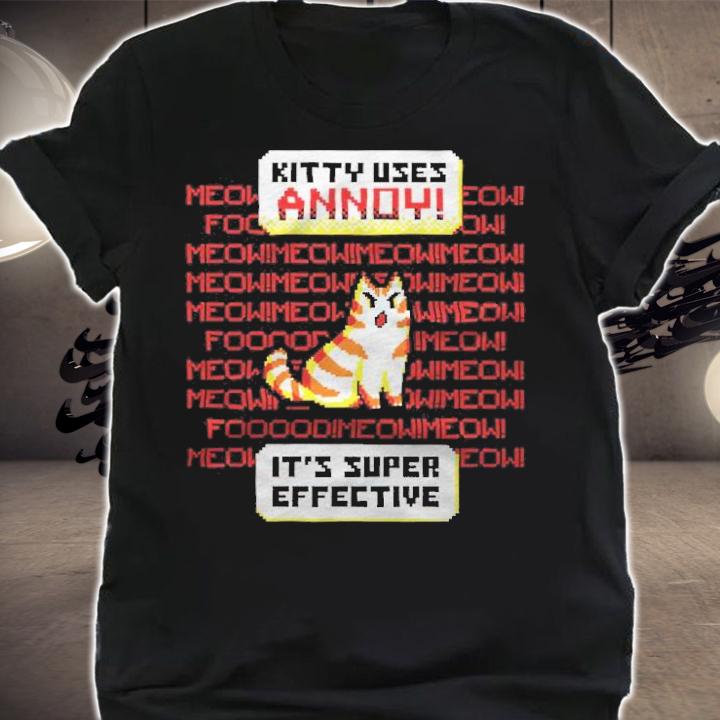 Kitty Uses Annoy it's super effective shirt t-shirt shirt