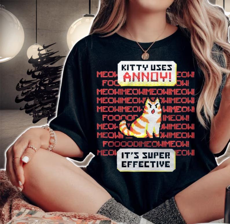 Kitty Uses Annoy it's super effective shirt t-shirt woman shirt