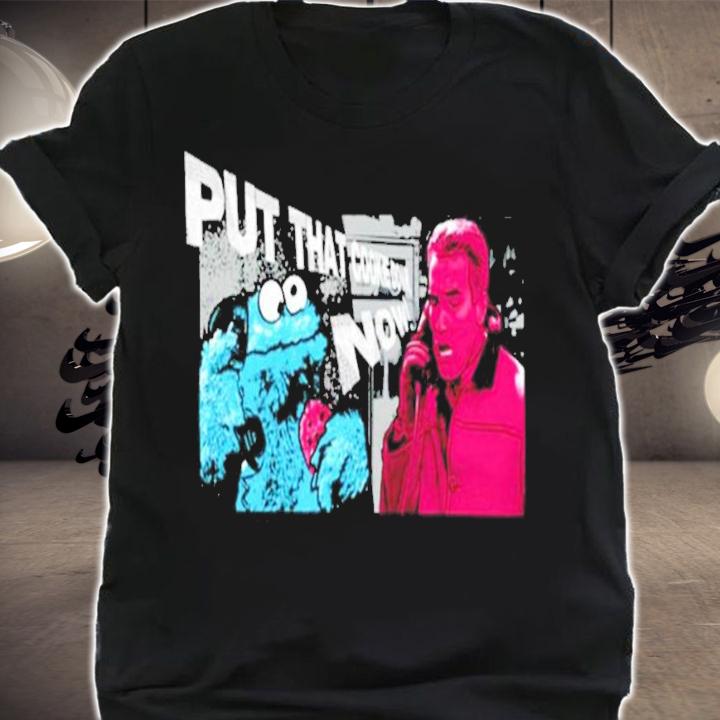 Put That Cookie Down Shirt t-shirt