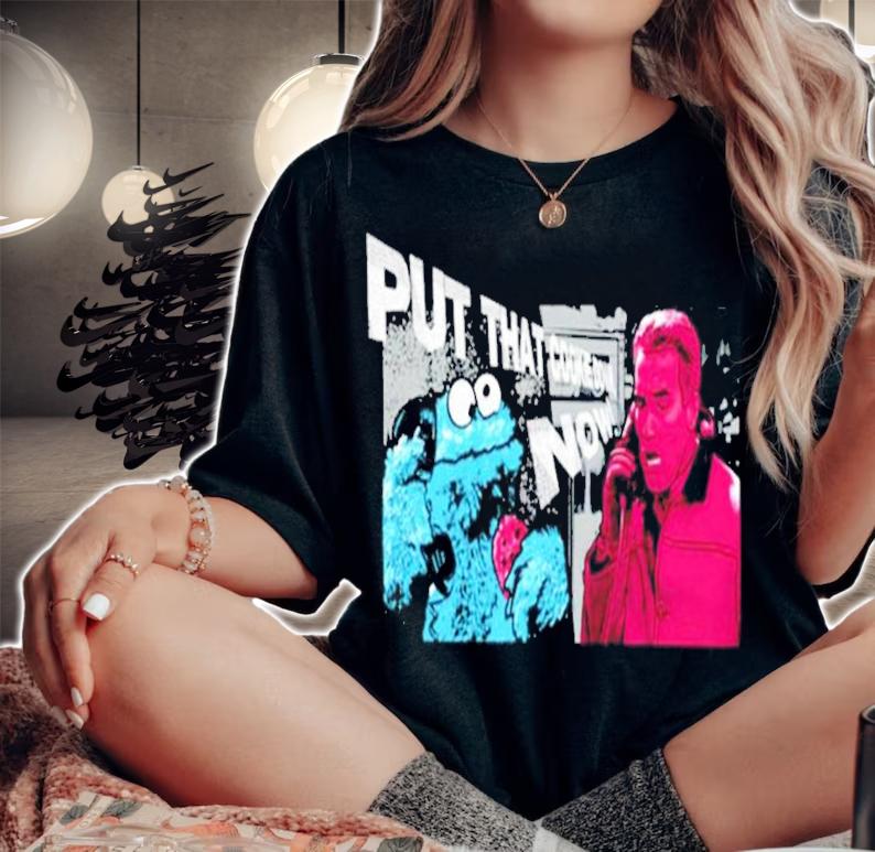 Put That Cookie Down Shirt t-shirt