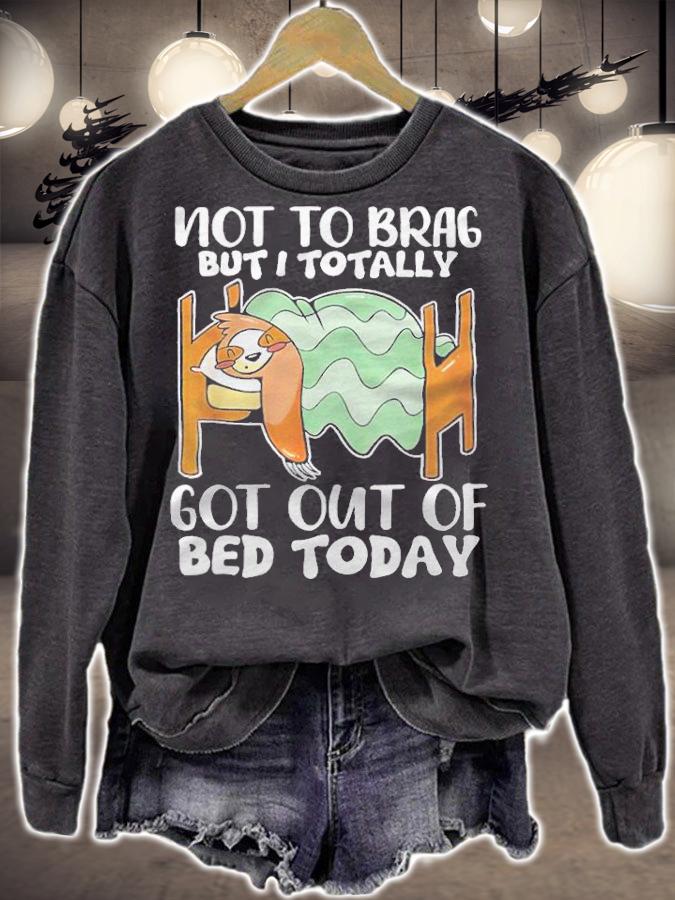 Sloth not to brag but I totally got out of bed today T-shirt t-shirt sweatshirt