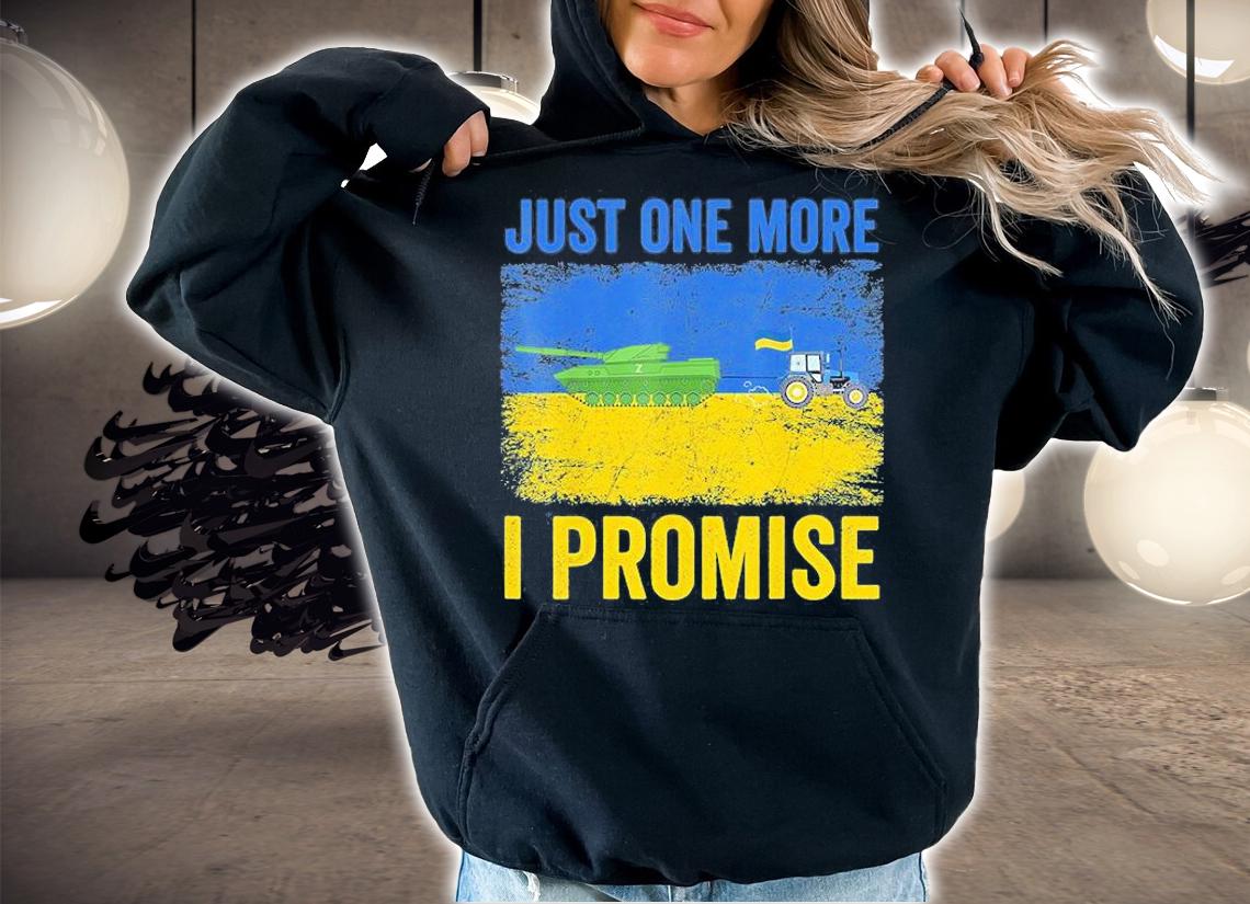 Ukrainian Farmer Steals Tank Just One More I Promise T-Shirt t-shirt hoodie