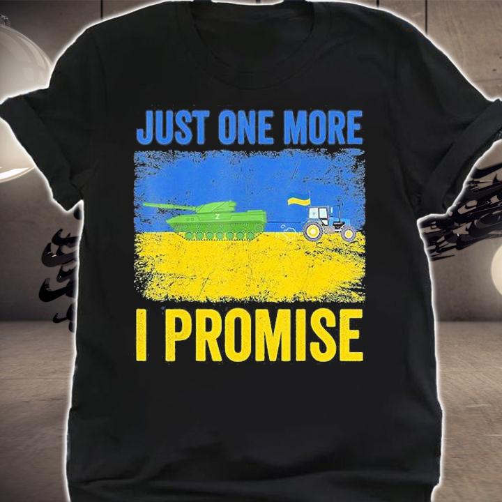 Ukrainian Farmer Steals Tank Just One More I Promise T-Shirt t-shirt shirt